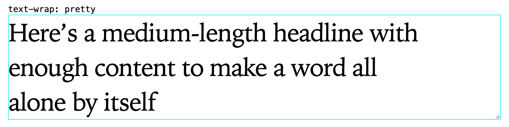 A similar headline, with three words on the last line. The first line does stretch all the way across the box, and the second line is a bit shorter so that some of its words can fill in the last line.
